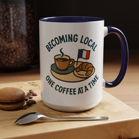 Becoming Local One Coffee At A Time in France 15 oz Coffee Mug