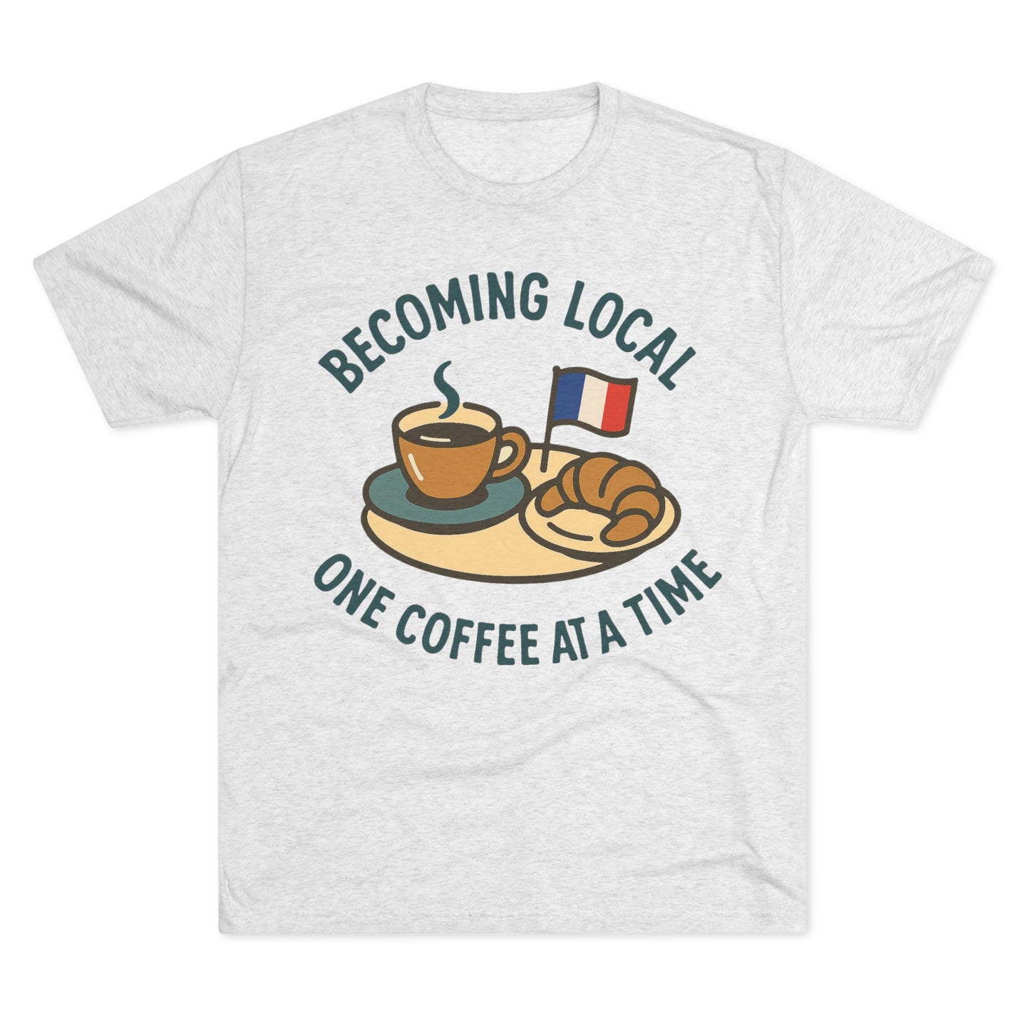 Unisex Tri-Blend Tee - Becoming Local One Coffee At A Time in France