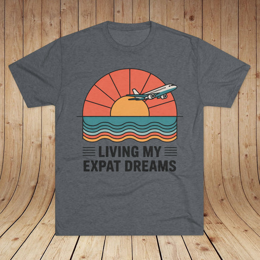 Living My Expat Dreams Unisex Tri-Blend Tee