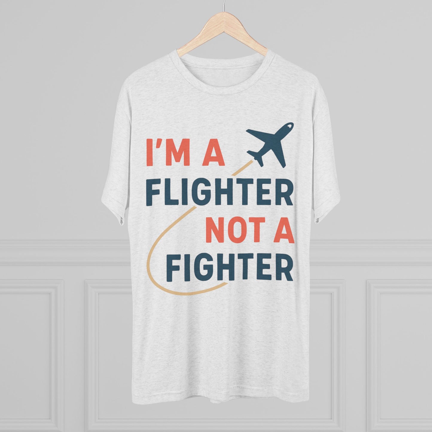 I'm a Flighter Not a Fighter Unisex Tri-Blend Tee