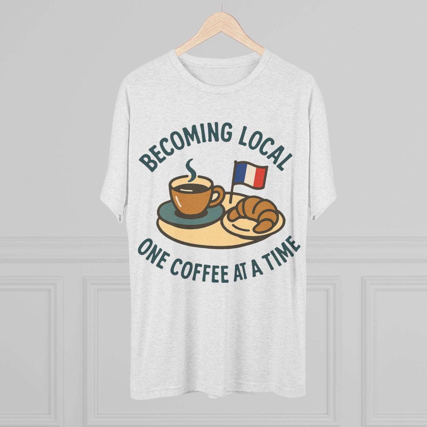 Becoming Local One Coffee At A Time in France Unisex Tri-Blend Tee