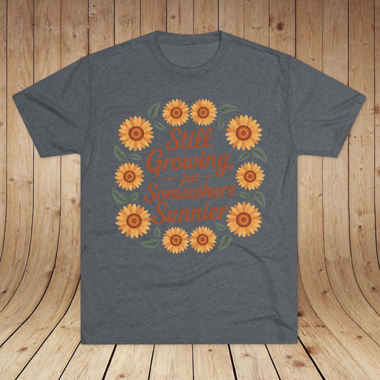 Still Growing, Just Somewhere Sunnier Unisex Tri-Blend Tee