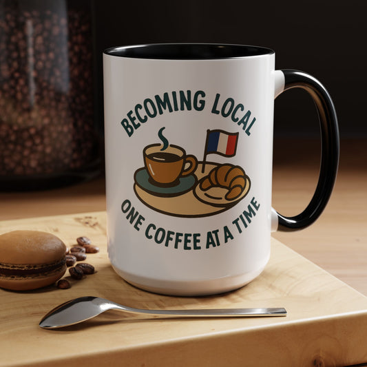 15 oz Coffee Mug - Becoming Local One Coffee At A Time in France