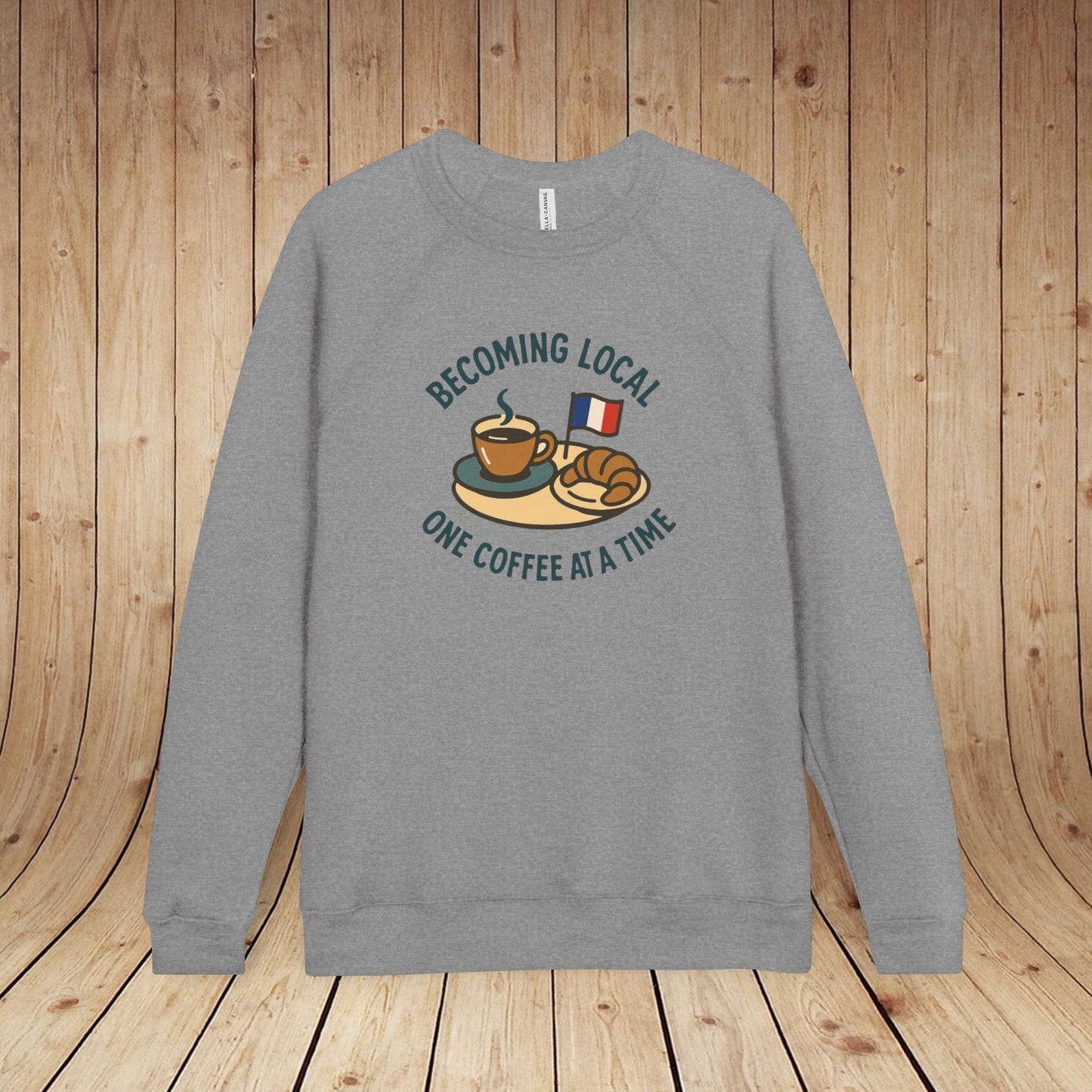 Becoming Local One Coffee At A Time in France Crewneck Sweatshirt