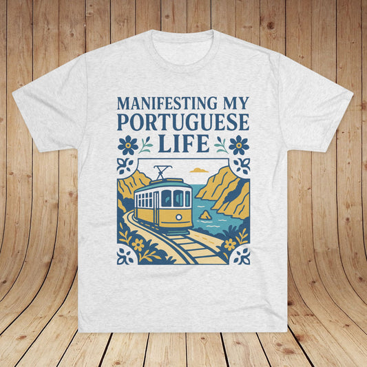 Manifesting My Portuguese Life Unisex Tri-Blend Tee