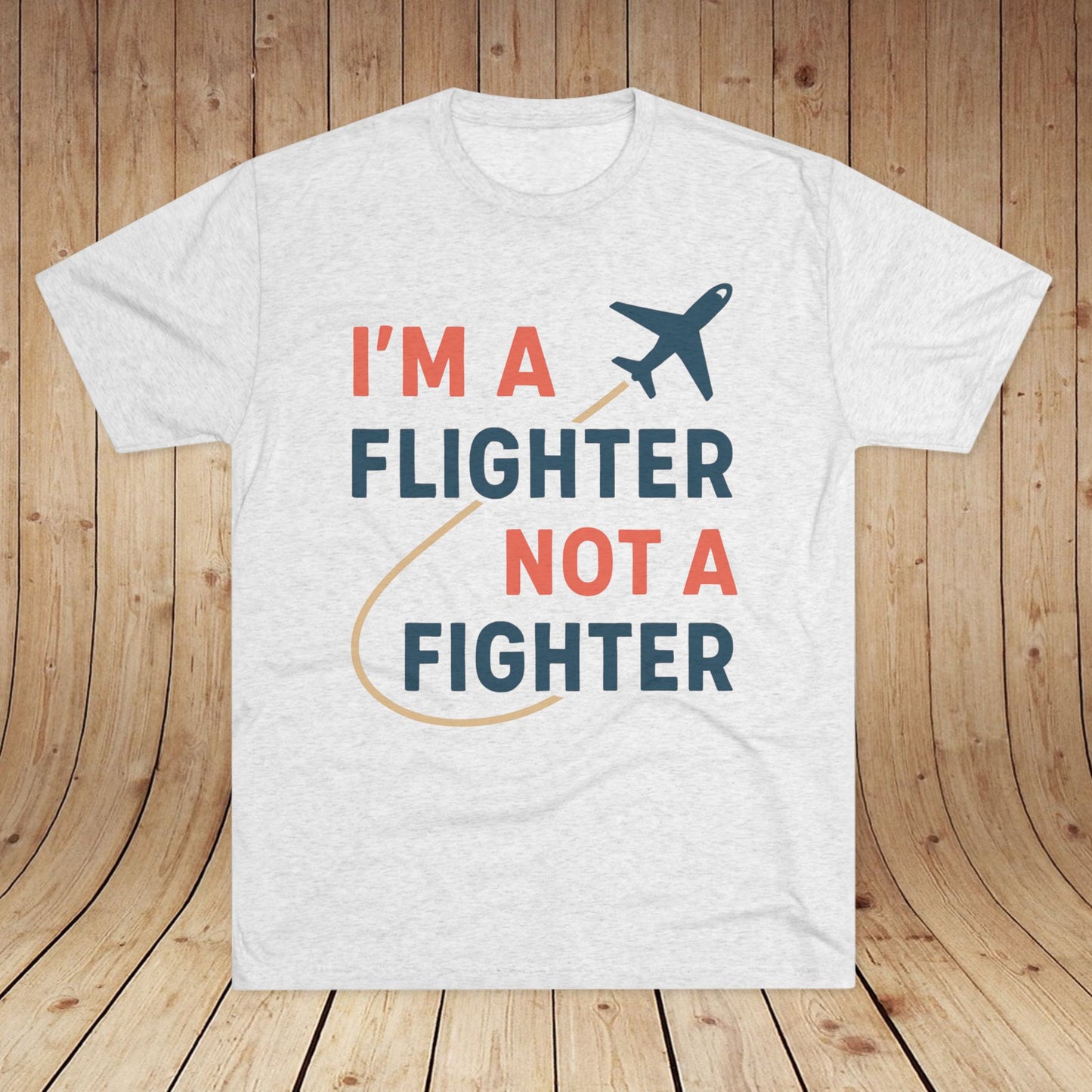 I'm a Flighter Not a Fighter Unisex Tri-Blend Tee