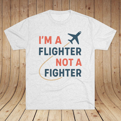 I'm a Flighter Not a Fighter Unisex Tri-Blend Tee
