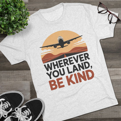 Wherever You Land, Be Kind Unisex Tri-Blend Tee