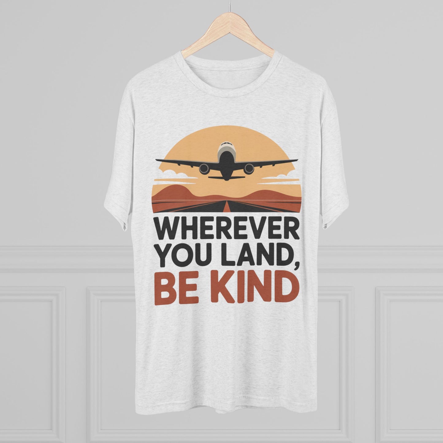 Wherever You Land, Be Kind Unisex Tri-Blend Tee