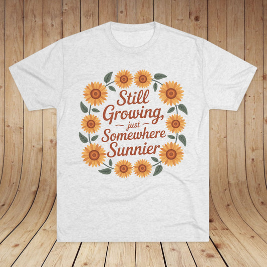 Still Growing, Just Somewhere Sunnier Unisex Tri-Blend Tee