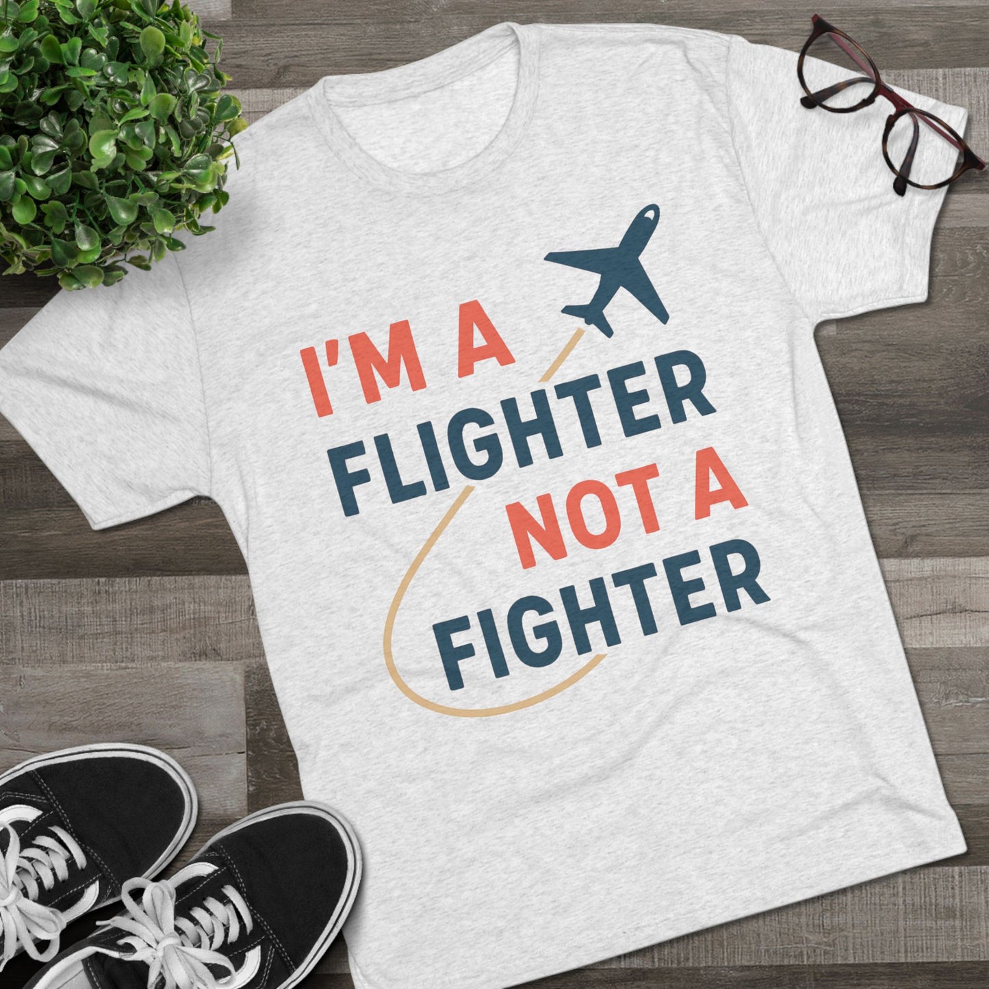 I'm a Flighter Not a Fighter Unisex Tri-Blend Tee